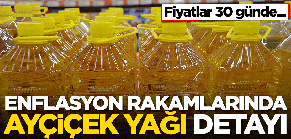 Enflasyon rakamlarında ayçiçek yağı detayı olay oldu! 30 günde...