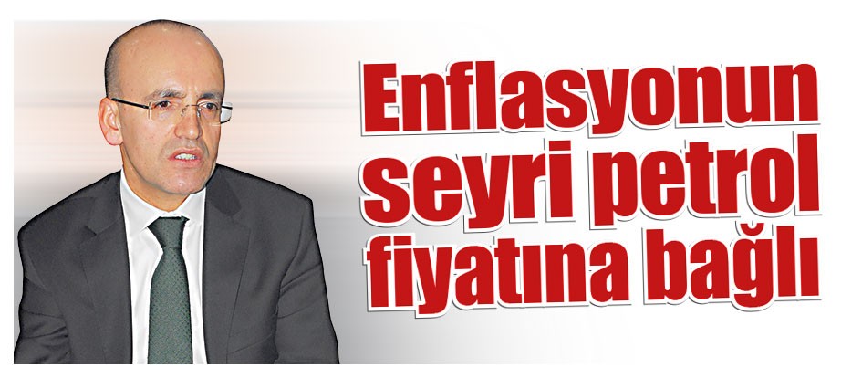 Enflasyonun seyri petrol fiyatına bağlı