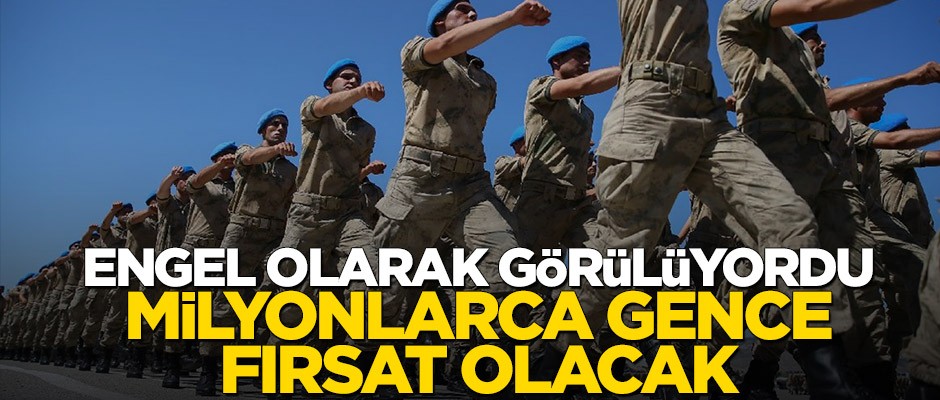 Engel olarak görülüyordu, milyonlarca gence fırsat olacak!