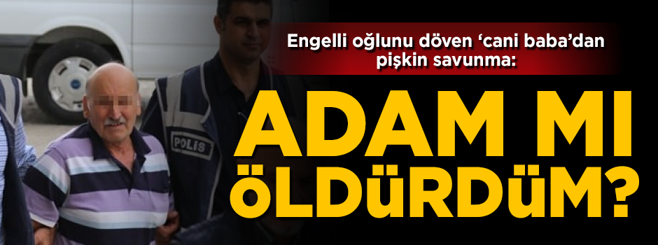 Engelli oğlunu sokak ortasında döven 'cani baba'dan pişkin savunma!