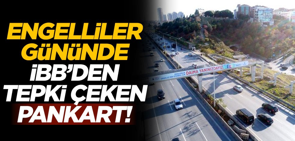 Engelliler Gününde İBB'den tepki çeken pankart!