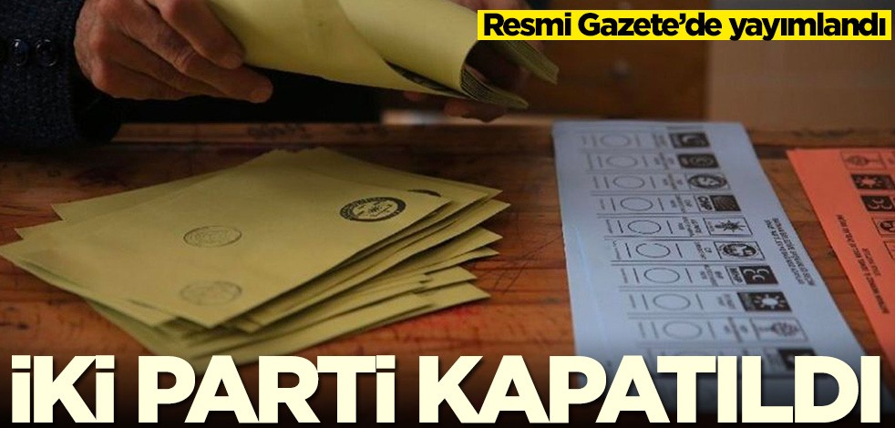 Engelsiz Türkiye Partisi ve Büyük Türkiye Partisi kapatıldı