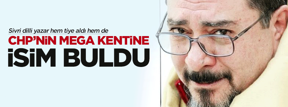 Engin Ardıç CHP'nin mega kentine isim buldu