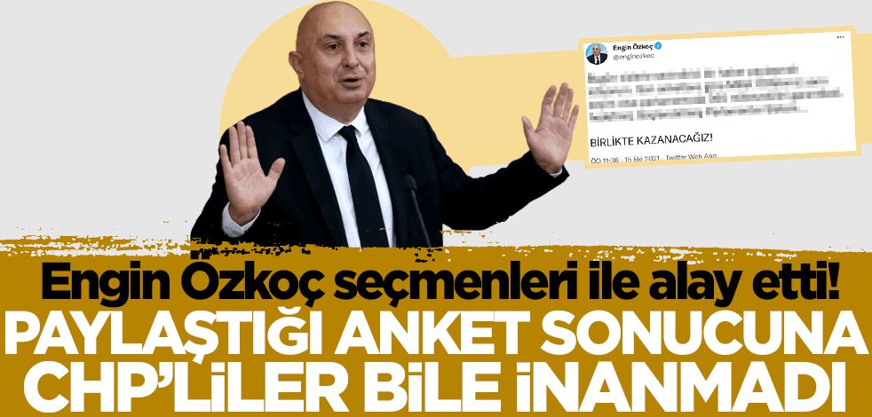 Engin Özkoç seçmenleri ile alay etti! Paylaştığı anket sonuçlarına CHP'liler bile inanmadı