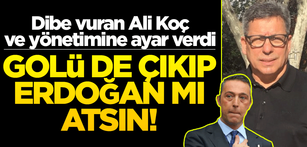 Engin Verel, dibe vuran Ali Koç ve yönetimine ayar verdi