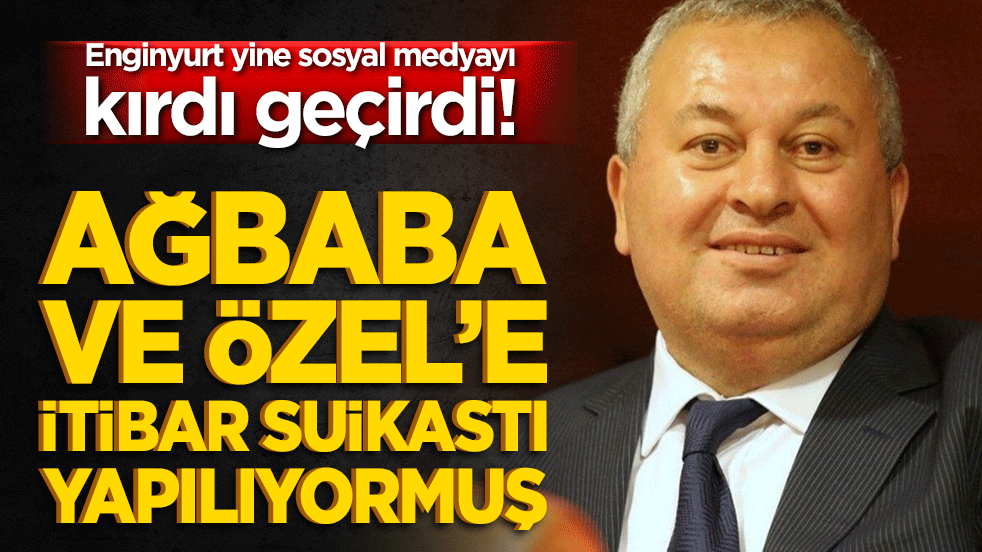 Enginyurt yine sosyal medyayı kırdı geçirdi! Ağbaba ve Özel’e itibar suikastı yapılıyormuş!