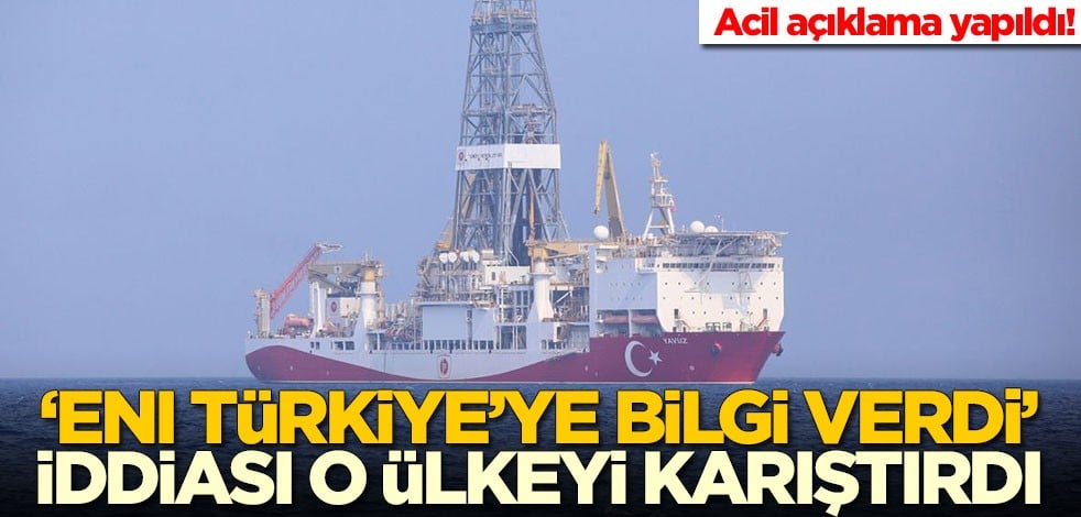 'ENI Türkiye'ye bilgi verdi' iddiası o ülkeyi karıştırdı! Acil olarak açıklama yaptılar