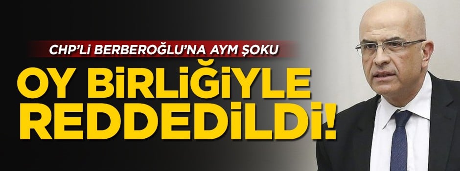 Enis Berberoğlu'na AYM şoku! Oy birliğiyle reddedildi