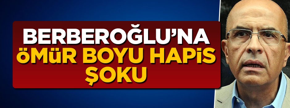 Enis Berberoğlu'na müebbet hapis istemi