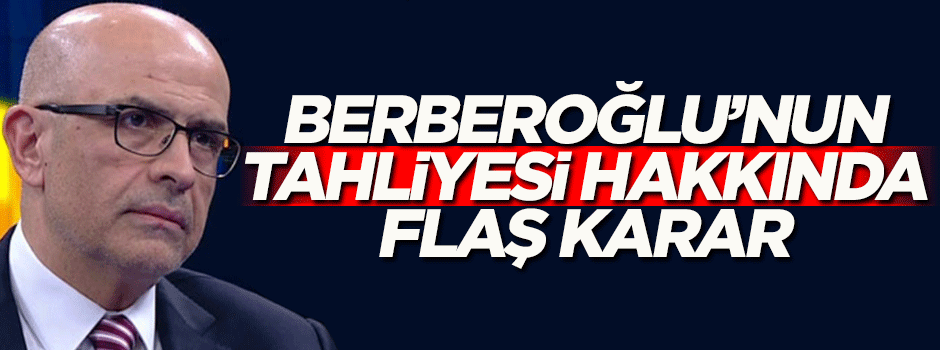Enis Berberoğlu'nun tahliyesi hakkında flaş gelişme