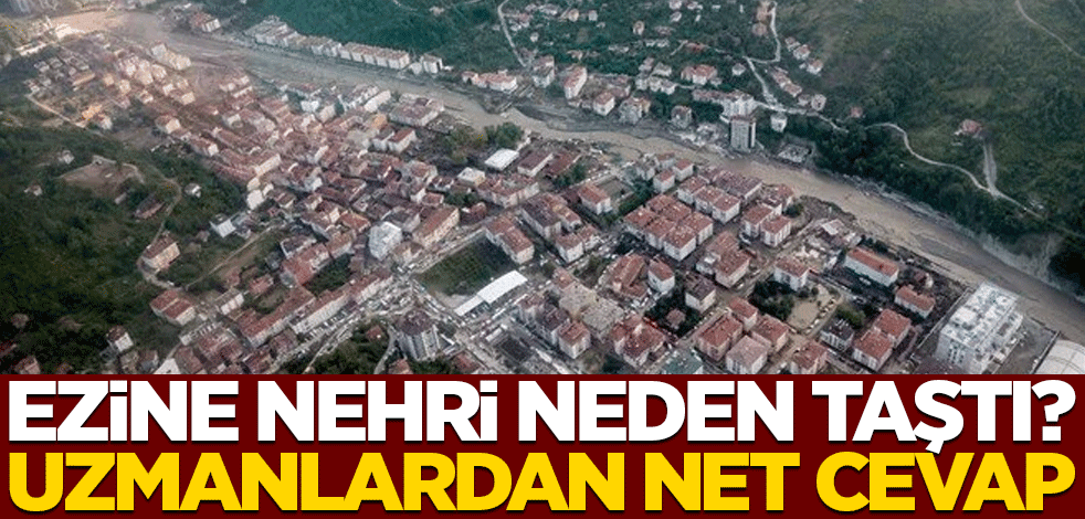 Ezine Nehri neden taştı? Uzman isimden net açıklama!