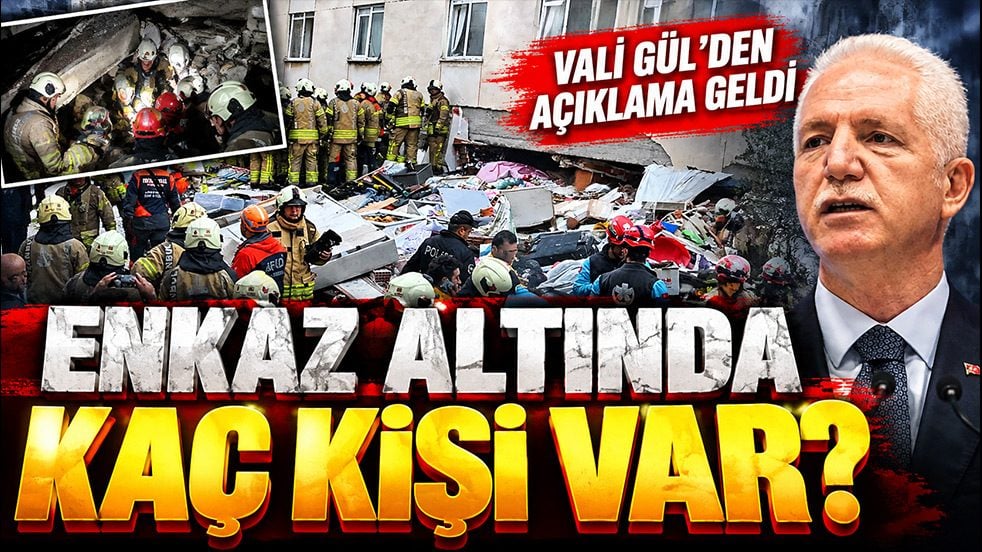 Enkaz altında kaç kişi var? Vali Gül son durumu açıkladı
