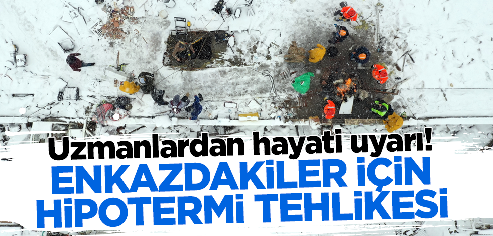 Enkaz altındakiler için hipotermi tehlikesi! Uzmanlardan hayati uyarı