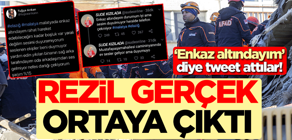 "Enkaz altındayım" diye tweet attılar! Rezil gerçek ortaya çıktı