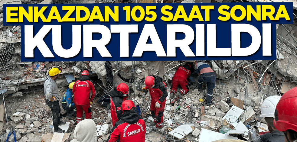 Enkazdan 105 saat sonra kurtarıldı