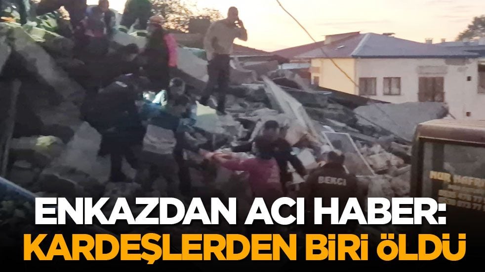 Enkazdan acı haber geldi: Kardeşlerden birinin cansız bedeni çıkarıldı