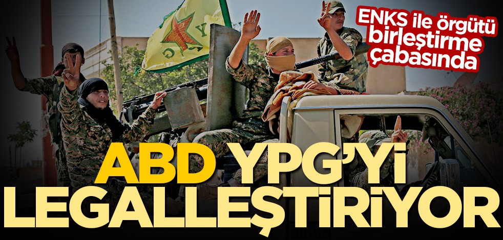ENKS ile örgütü birleştirme çabasında! ABD, YPG’yi legalleştiriyor