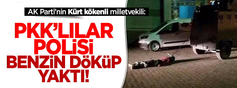 Ensarioğlu: PKK'lılar polisi roketatarla öldürerek benzinle yaktı