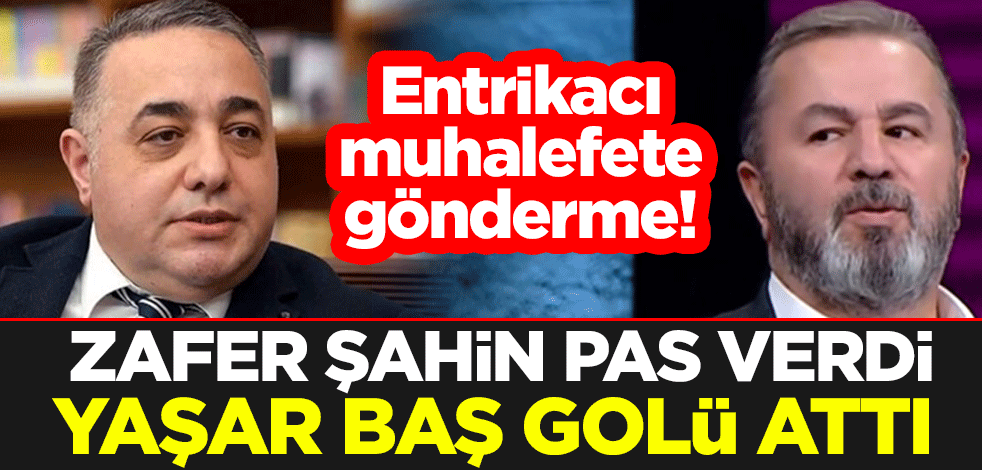 Entrikacı muhalefete gönderme! Zafer Şahin pas verdi Yaşar Baş golü attı