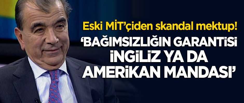 Enver Altaylı'dan skandal mektup: Bağımsızlığın tek garantisi İngiliz ya da Amerikan mandası