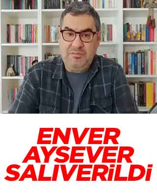 Enver Aysever hakkında tahliye kararı