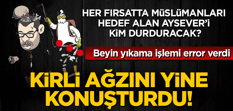 Enver Aysever, yine Müslümanları hedef aldı!