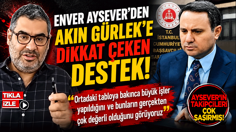 Enver Aysever'den Akın Gürlek'e dikkat çeken destek: “Büyük işler yapılıyor”