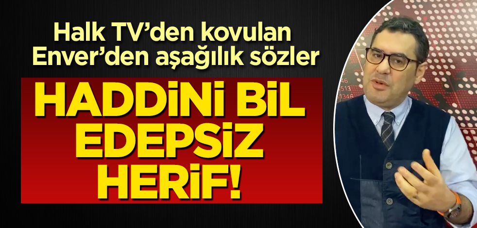 Enver Aysever'den aşağılık sözler! Haddini bil edepsiz