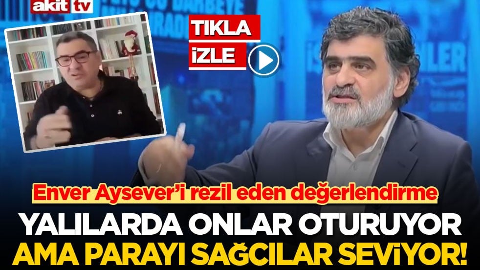 Enver Aysever’i rezil eden değerlendirme: Yalılarda onlar oturuyor ama parayı sağcılar seviyor!