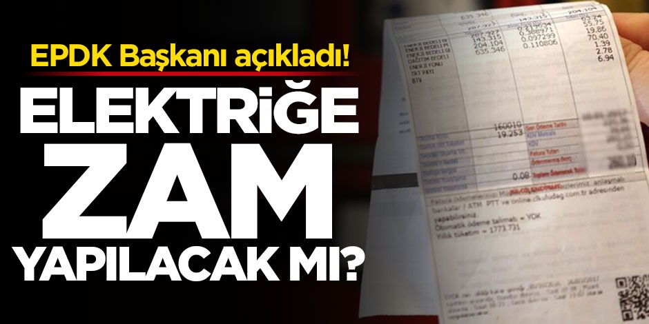 EPDK Başkanı açıkladı! Elektriğe zam yapılacak mı?