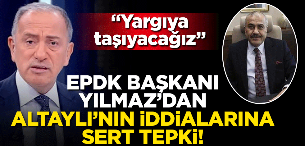 EPDK Başkanı Yılmaz'dan Fatih Altaylı'nın iddialarına sert tepki!