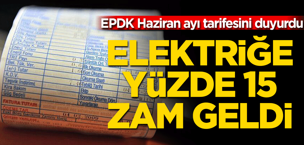 EPDK yeni tarifeleri belirledi Elektriğe yüzde 15 zam geldi