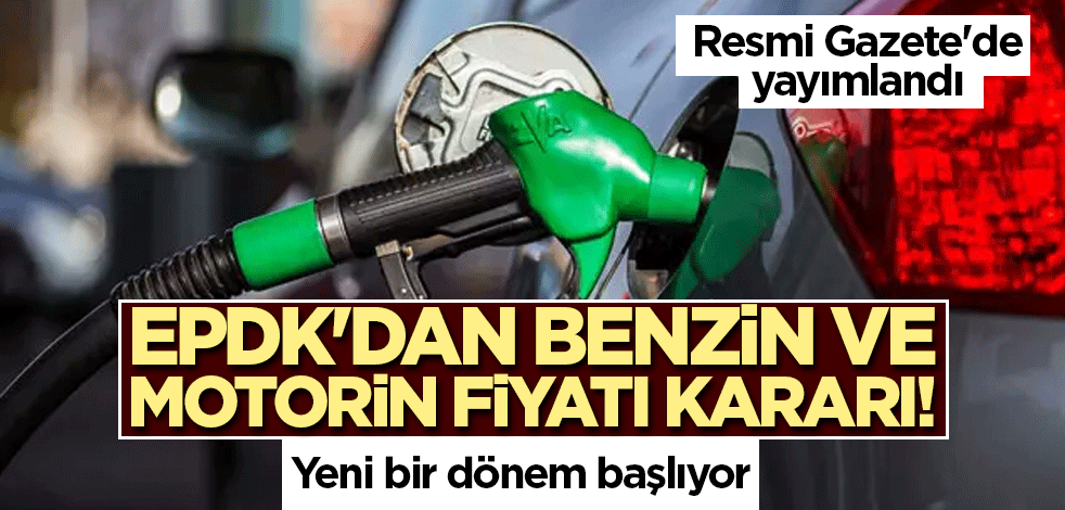 EPDK'dan benzin ve motorin fiyatı kararı! Resmi Gazete'de yayımlandı