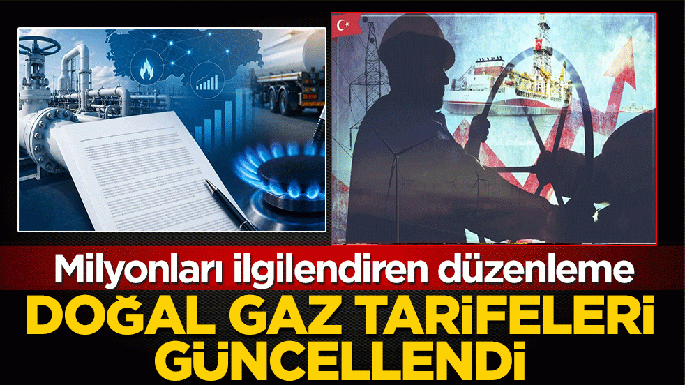 EPDK’dan doğal gaz düzenlemesi: Tarifeler yeniden güncellendi