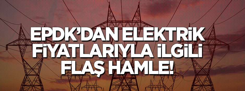 EPDK'dan flaş hamle! Elektrik tavan fiyatını düşürdü