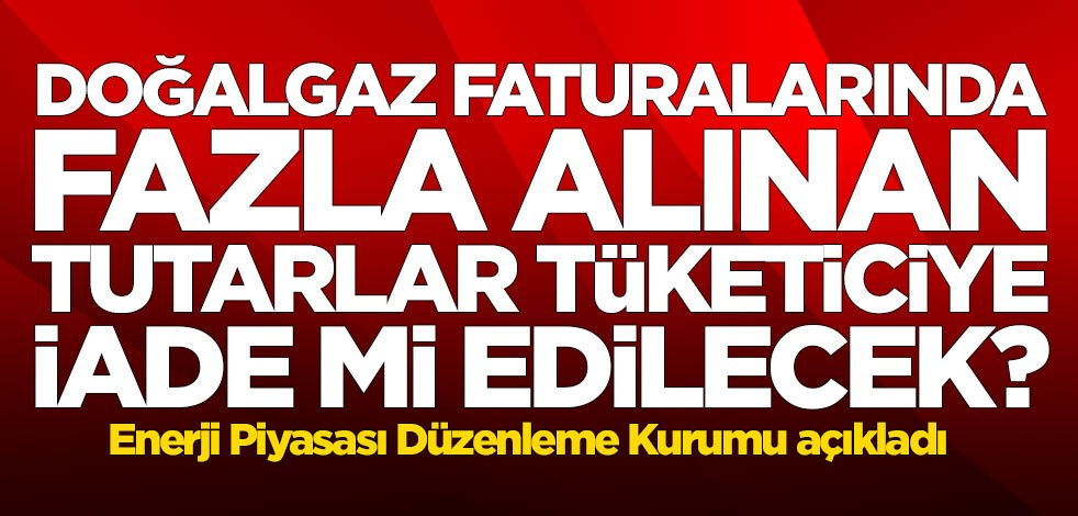 EPDK'dan doğalgaz faturası açıklaması