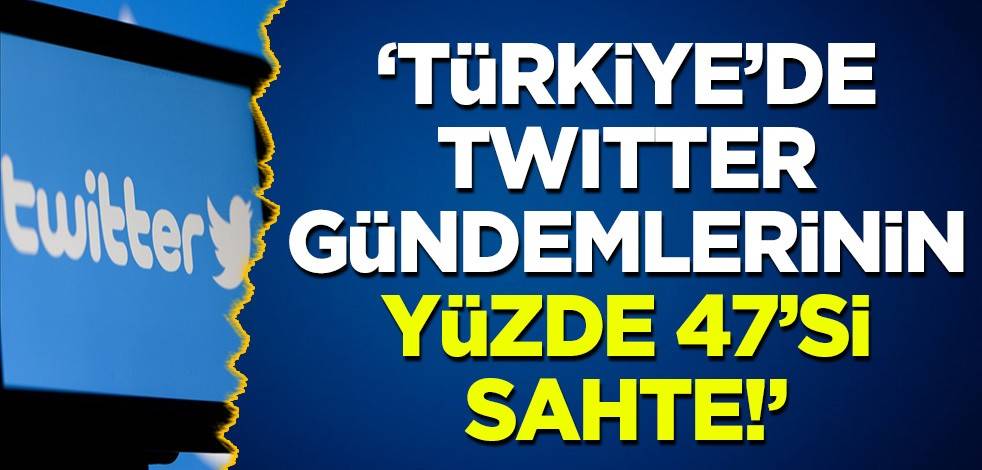 EPFL'den dikkat çeken Twitter araştırması! 'Türkiye'de yerel trendlerin yüzde 47'si sahte!'