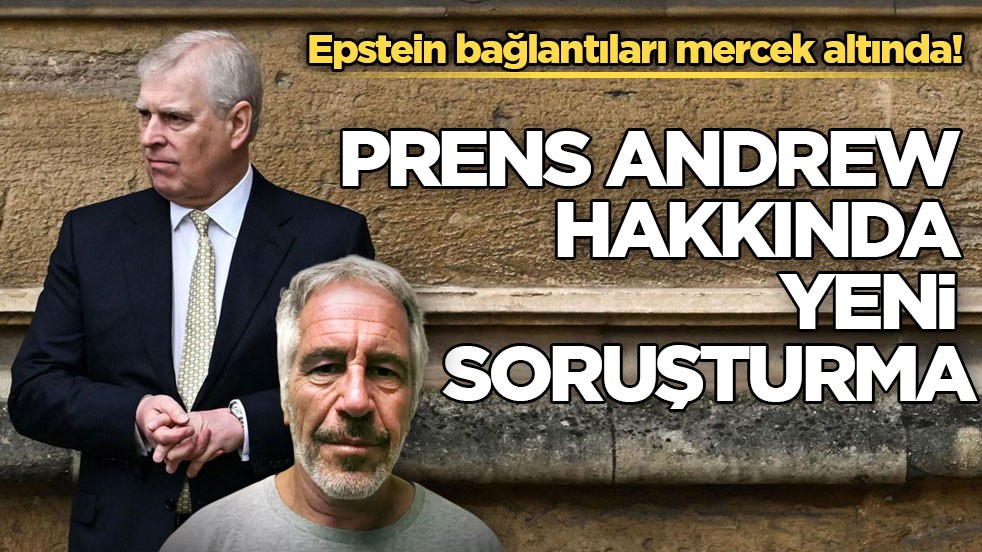 Epstein bağlantıları mercek altında! Prens Andrew hakkında yeni soruşturma