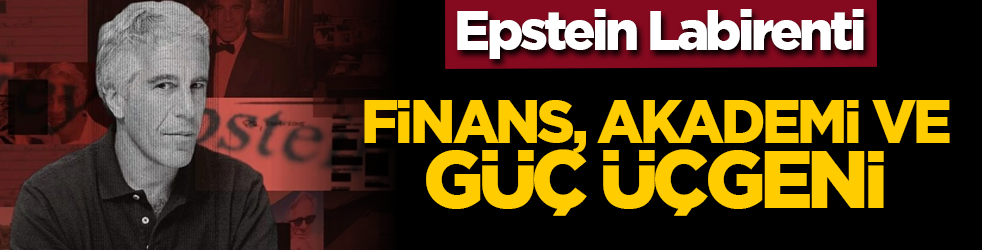 Epstein Labirenti: Finans, Akademi ve Güç Üçgeni