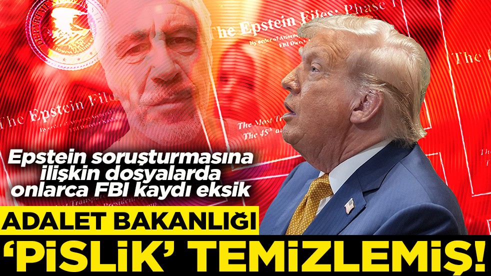 Epstein soruşturmasına ilişkin dosyalarda onlarca FBI kaydı eksik Adalet Bakanlığı 'pislik' temizlemiş!