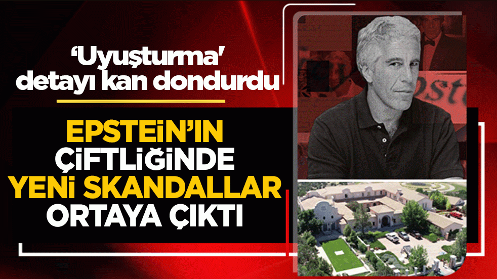 Epstein’ın çiftliğinde yeni skandallar ortaya çıktı: ‘Uyuşturma' detayı kan dondurdu