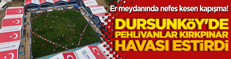 Er meydanında nefes kesen kapışma! Dursunköy'de pehlivanlar Kırkpınar havası estirdi!