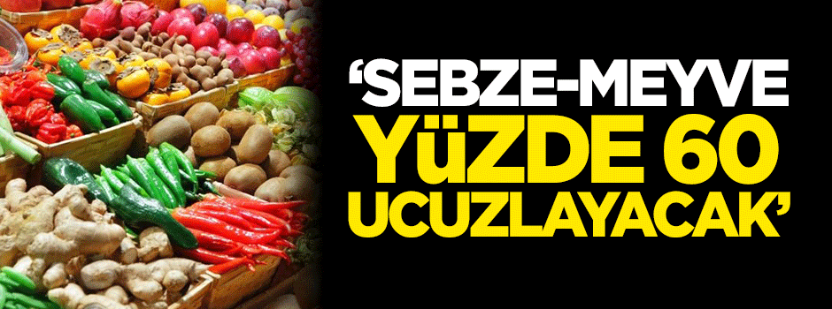  Er: Sebze-meyve yüzde 60 ucuzlayacak