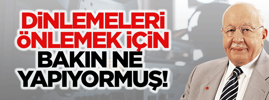 Erbakan, dinlemeleri önlemek icin radyoyu açık tutuyormus