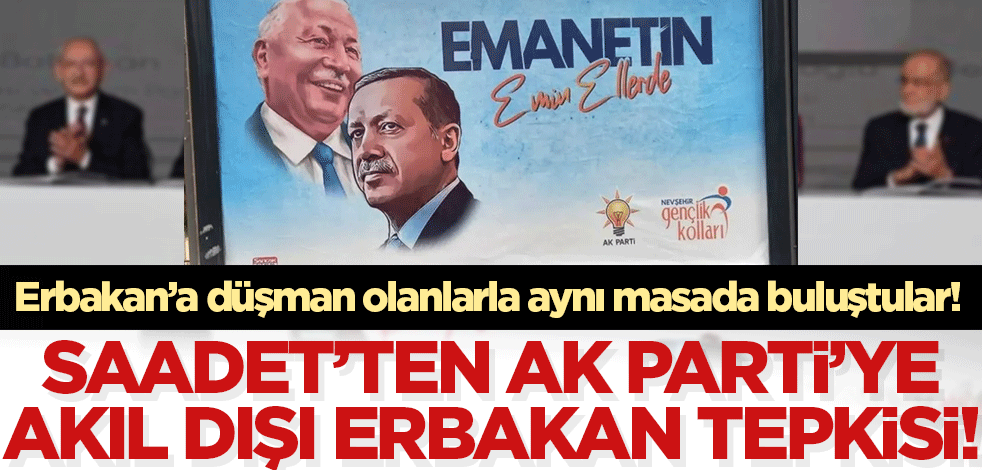 Erbakan düşmanları ile aynı masada buluşan Saadet Partisi'nden Erdoğan'a 'Erbakan' tepkisi!