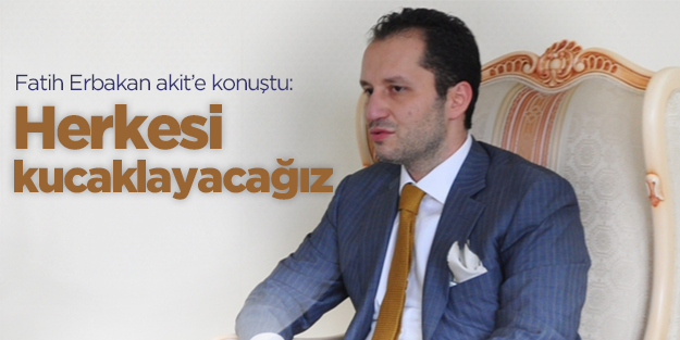 Erbakan: Herkesi kucaklayacağız