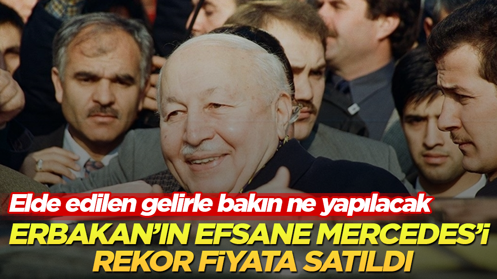 Erbakan Hoca’nın efsane Mercedes’i rekor fiyata satıldı! Elde edilen gelirle bakın ne yapılacak