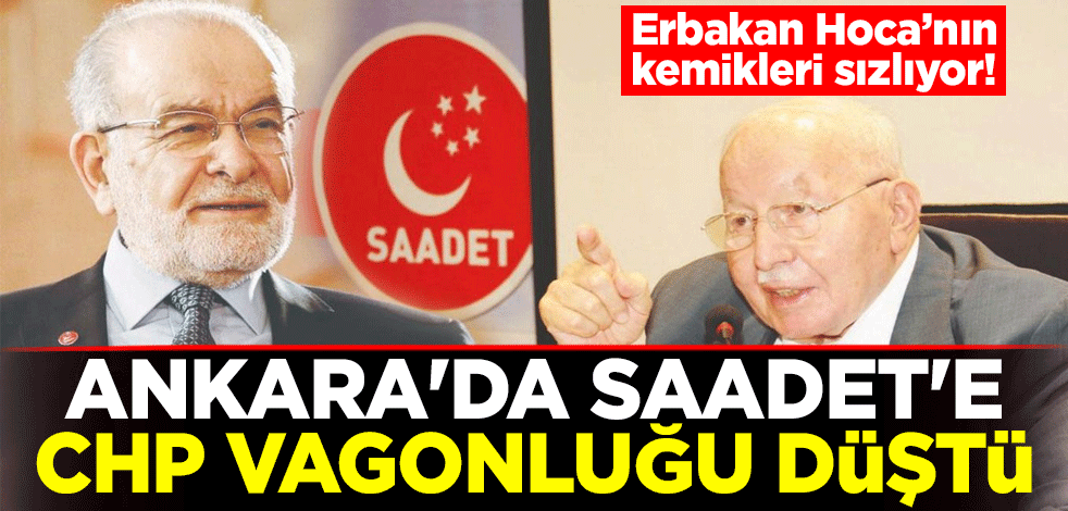 Erbakan Hoca’nın kemikleri sızlıyor! Ankara'da Saadet'e CHP vagonluğu düştü