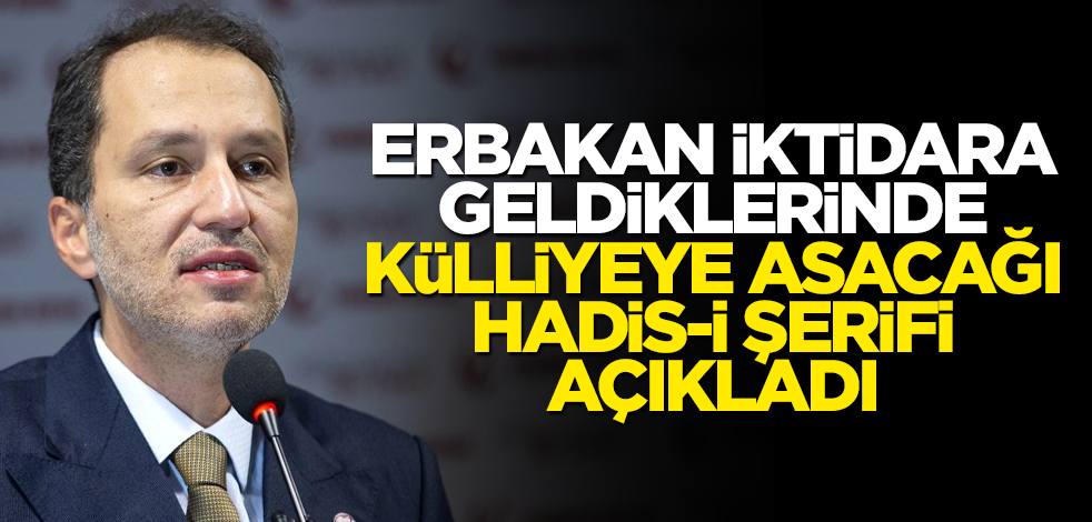Erbakan: İktidara gelince külliyenin kapısına o hadisi asacağız