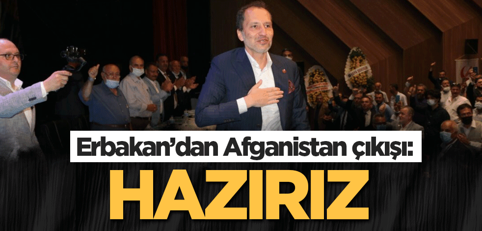 Erbakan’dan Afganistan çıkışı: Hazırız